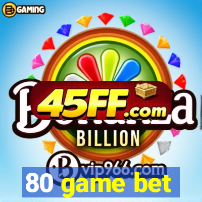 80 game bet